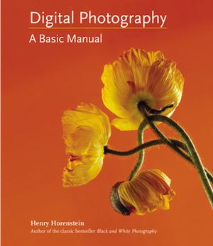 Digital Photography: A Basic Manual by Henry Horenstein, Allison Carroll