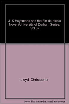 J. K. Huysmans And The Fin De Siècle Novel by Christopher Lloyd