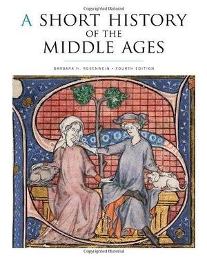 A Short History of the Middle Ages, Fourth Edition by Barbara H. Rosenwein, Barbara H. Rosenwein