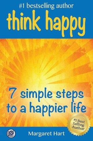 Think Happy - 7 simple steps to a happier life by Margaret Hart