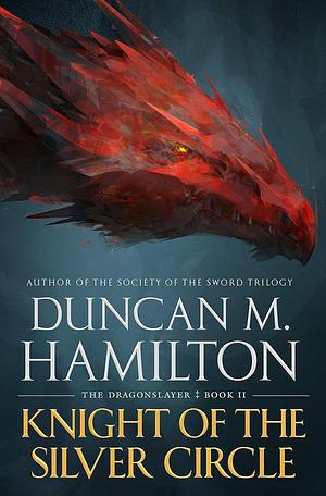 Knight of the Silver Circle by Duncan M. Hamilton