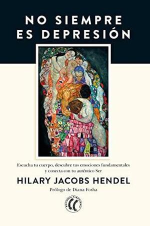 No siempre es depresión: Escucha tu cuerpo, descubre tus emociones fundamentales y conecta con tu auténtico Ser by Hilary Jacobs Hendel, Diana Fosha