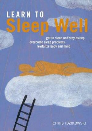 Learn to Sleep Well: Overcome Sleep Problems by Chris Idzikowski