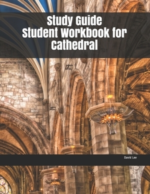 Study Guide Student Workbook for Cathedral by David Lee