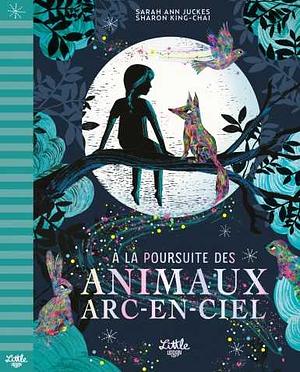 A la poursuite des animaux arc-en-ciel by Sarah Ann Juckes, Sharon King-Chai