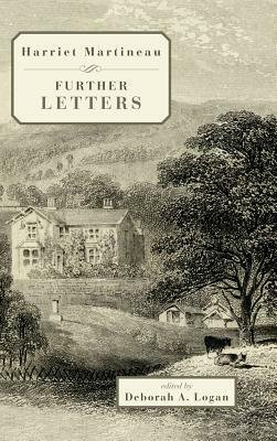 Harriet Martineau: Further Letters by Deborah Anna Logan