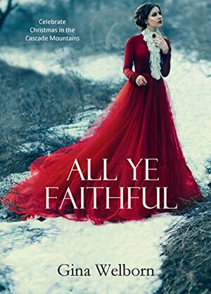 All Ye Faithful by Gina Welborn