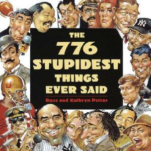 776 Stupidest Things Ever Said by Ross Petras, Kathryn Petras