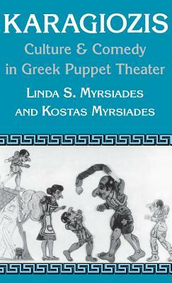 Karagiozis: Culture and Comedy in Greek Puppet Theater by Linda Myrsiades, Kostas Myrsiades