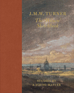 J.M.W. Turner the 'wilson' Sketchbook by Andrew Wilton