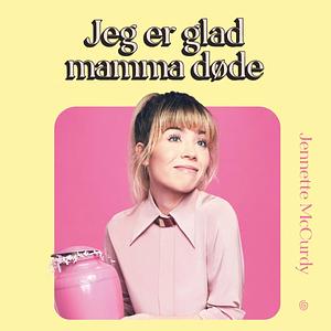 Jeg er glad mamma døde by Jennette McCurdy