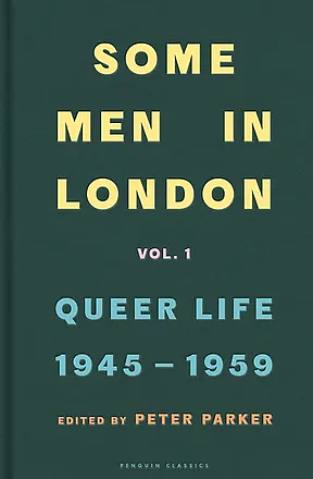 Some Men in London: Queer Life, 1945-1959 by Peter Parker