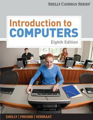 Introduction to Computers by Gary B. Shelly, Misty E. Vermaat, Steven M. Freund