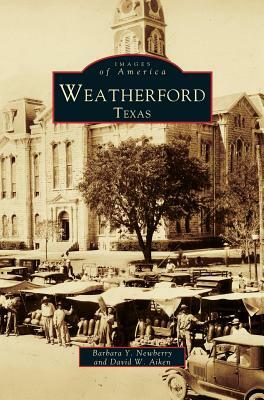 Weatherford, Texas by Barbara Y. Newberry, David Aiken