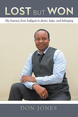 Lost But Won: My Journey from Indigent to Desire, Hope, and Belonging by Don Jones