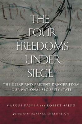 The Four Freedoms Under Siege: The Clear and Present Danger from Our National Security State by Robert Spero, Marcus Raskin