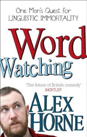 Wordwatching: One Man's Quest for Linguistic Immortality by Alex Horne