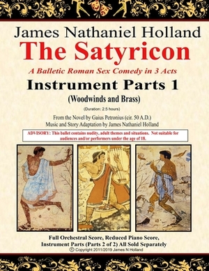 The Satyricon: A Balletic Roman Sex Comedy in 3 Acts Instrument Parts 1 (Woodwinds and Brass) by Gaius Petronius, James Nathaniel Holland