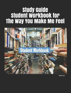 Study Guide Student Workbook for the Way You Make Me Feel by David Lee