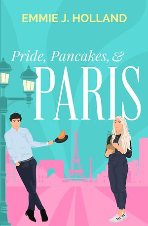 Pride, Pancakes, & Paris by Emmie J. Holland