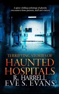 Terrifying Stories of Haunted Hospitals by R. Harrell, Eve S. Evans