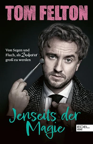 Jenseits der Magie: Von Segen und Fluch, als Zauberer groß zu werden by Tom Felton