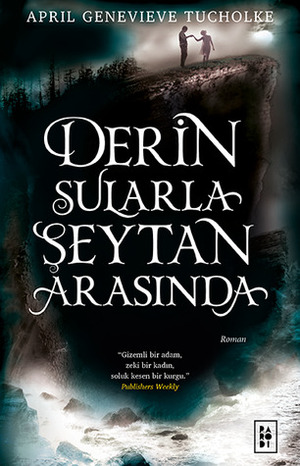 Derin Sularla Şeytan Arasında by April Genevieve Tucholke