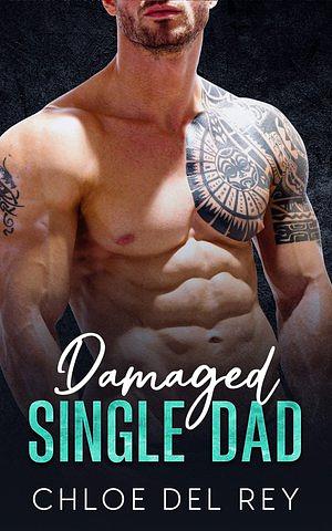 Damaged Single Dad by Chloe del Rey