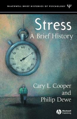 Stress: A Brief History by Cary Cooper, Philip J. Dewe