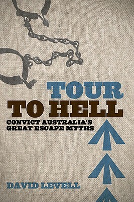Tour to Hell: Convict Australia's Great Escape Myths by David Levell