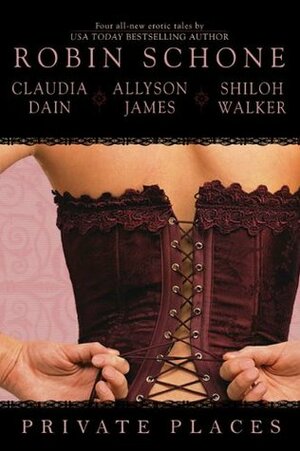 Private Places by Allyson James, Shiloh Walker, Robin Schone, Claudia Dain