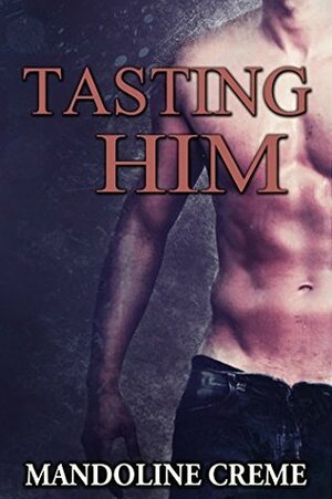 Tasting Him by Mandoline Creme