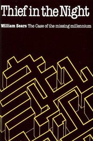 Thief in the Night, The Case of the Missing Millennium by William Sears