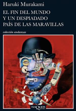 El fin del mundo y un despiadado país de las maravillas by Haruki Murakami