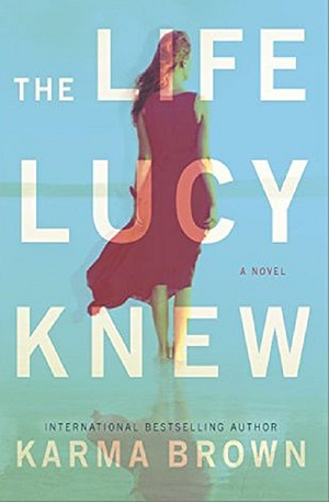 The Life Lucy Knew by Karma Brown