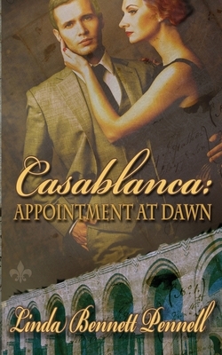 Casablanca: Appointment at Dawn by Linda Bennett Pennell