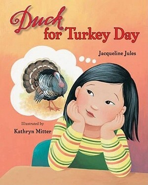 Duck for Turkey Day by Kathryn Mitter, Jacqueline Jules