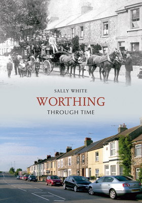 Worthing Through Time by Sally White