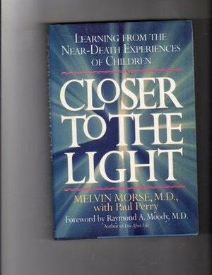 Closer to the Light: Learning from Near Death Experiences of Children by Melvin Morse