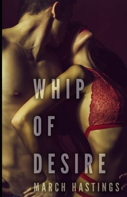 Whip of Desire by March Hastings, Sally M. Singer