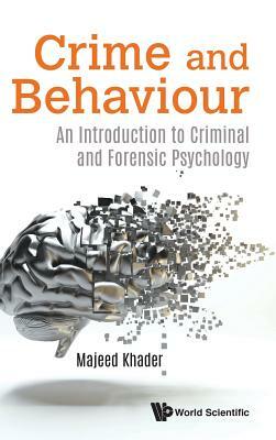 Crime and Behaviour: An Introduction to Criminal and Forensic Psychology by Majeed Khader