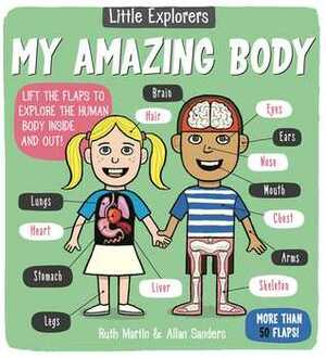 Little Explorers: My Amazing Body by Ruth Martin, Allan Sanders