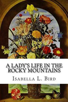 A Lady's Life in the Rocky Mountains by Isabella Bird