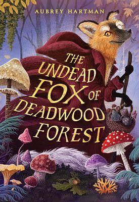 The Undead Fox of Deadwood Forest by Aubrey Hartman