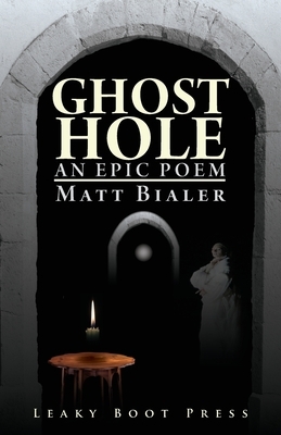 Ghost Hole: An Epic Poem by Matt Bialer