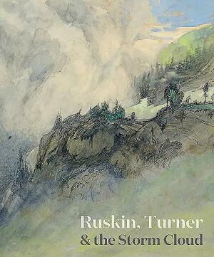 Ruskin, Turner & the Storm Cloud by Suzanne Fagence Cooper, Richard Johns
