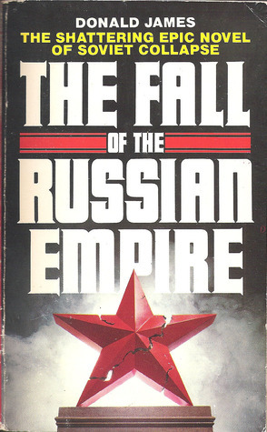 The Fall of the Russian Empire by Donald James
