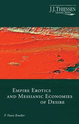 Empire Erotics and Messianic Economies of Desire by P. Travis Kroeker