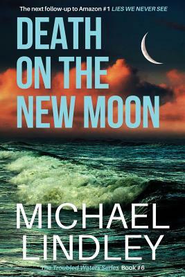 Death on the New Moon: The next follow-up to Amazon #1 for Historical and Psychological Thrilllers, LIES WE NEVER SEE, Michael Lindley's capt by Michael Lindley