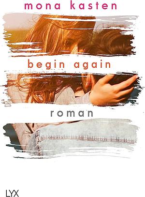 Begin Again by Mona Kasten